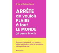 Arrête de vouloir plaire à tout le monde (et pense à toi !): Reconnectez-vous à vos propres besoins et libérez-vous du syndrome de la gentille fille