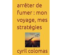 arrêter de fumer : mon voyage, mes stratégies
