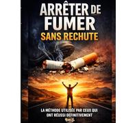 ARRÊTER DE FUMER SANS RECHUTE: La méthode utilisée par ceux qui ont réussi définitivement