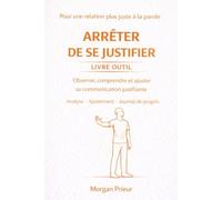 arrêter de se justifier outils d'analyse et d'ajustement: Observer comprendre et ajuster son rapport à la justification