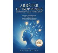 Arrêter de trop penser - 05: Quand le cerveau ne s’arrête jamais