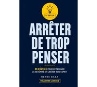 ARRÊTER DE TROP PENSER: 80 réveils pour arrêter de trop penser, arrêter de ruminer, sortir des pensées envahissantes, retrouver la sérénité et reprendre le contrôle de ton esprit.