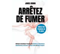 Arrêtez de Fumer: Libérez Vos Poumons en 21 Jours. Méthode Scientifique Prouvée pour Éliminer la Dépendance Définitivement, Retrouver l'Énergie Vitale et Mieux Respirer