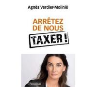 Arrêtez de nous taxer !: La vérité sur le matraquage fiscal