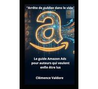 " Arrêtez de publier dans le vide": "Le guide Amazon Ads pour auteurs qui veulent enfin être lus"
