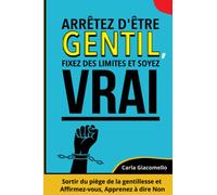 Arrêtez d'être gentil, Fixez des limites et soyez vrai: Sortir du piège de la gentillesse et Affirmez-vous, Apprendre à dire Non