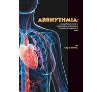 Arrhythmia: A Comprehensive Guide to Understanding Its Symptoms, Treatment, Management & More!