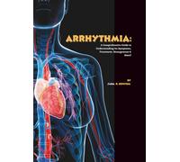 Arrhythmia: A Comprehensive Guide to Understanding Its Symptoms, Treatment, Management & More!