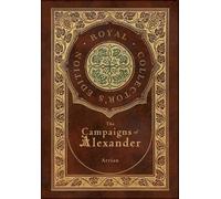 Arrian The Campaigns of Alexander (Royal Collector's Edition) (Copertina rigida)