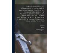 Arrian William Arrian on Coursing. The Cynegeticus of the Younger X (Tascabile)