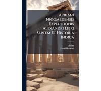 Arriani Nicomedensis Expeditionis Alexandri Libri Septem Et Historia Indica