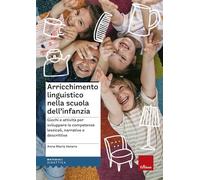 Arricchimento linguistico nella scuola dell'infanzia. Giochi e attività per sviluppare le competenze lessicali, narrative e descrittive