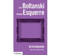 Arricchimento. Una critica della merce - Luc Boltanski e Arnaud E