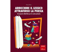 Arricchire il lessico attraverso la poesia. 25 proposte didattiche per la scuola primaria