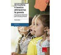 Arricchire il lessico attraverso la poesia. 25 proposte didattiche per la scuola primaria