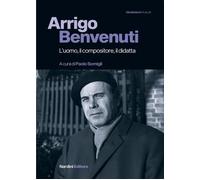 Arrigo Benvenuti. L'uomo, il compositore, il didatta