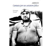 Libri Vottari Giuseppe - Arrigo. Cantata Per Un Aviatore Felice. Con Metaliber