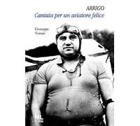 Arrigo. Cantata per un aviatore felice. Con MetaLiber©