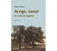 Arrigo, Lenor. Un amore segreto - [Affinità Elettive Edizioni]