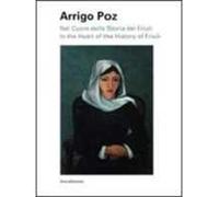 Arrigo Poz. Nel cuore della storia del Friuli. Ediz. italiana e inglese