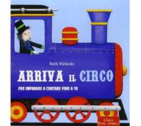 Arriva il circo. Per imparare a contare fino a 10. Ediz. illustrata