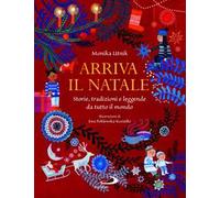 Arriva il Natale. Storie, tradizioni e leggende da tutto il mondo. Ediz. illustrata