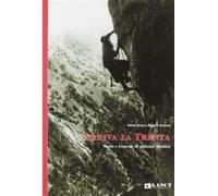 Arriva la Trenta. Storie e imprese di alpinisti triestini - Dalla Porta Xi...