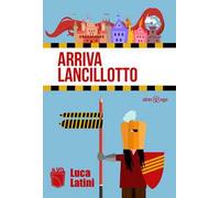 Arriva Lancillotto. Diario incompleto d'amore e digressione