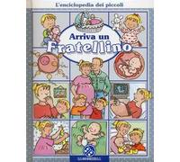 Arriva un fratellino. L'enciclopedia dei piccoli. Ediz. illustrata