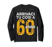 Arrivaci Tu Cosi a 60 Anni Regalo Compleanno 60 Anni Maglia a Manica