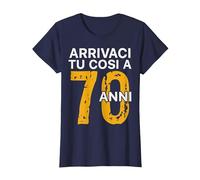 Arrivaci Tu Cosi a 70 Anni Regalo Compleanno 70 Anni Maglietta, Donna, Navy, L