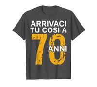 Arrivaci Tu Cosi a 70 Anni Regalo Compleanno 70 Anni Maglietta, Uomo, Grigio Scuro, 3XL