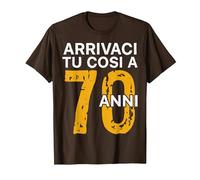 Arrivaci Tu Cosi a 70 Anni Regalo Compleanno 70 Anni Maglietta, Uomo, Marrone, M