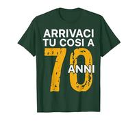 Arrivaci Tu Cosi a 70 Anni Regalo Compleanno 70 Anni Maglietta, Uomo, Verde Foresta, 3XL