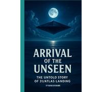 Arrival of the Unseen: The Untold Story of the 3I/ATLAS Landing: 1