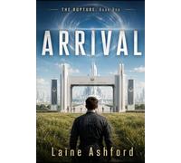 ARRIVAL: THE RUPTURE, Book One