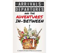 Christopher O'Shaughn Arrivals, Departures and the Adventures in-Bet (Tascabile)