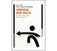 Arrivare non basta. Complessità e fatica della migrazione