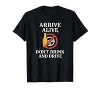 Arrive Alive, Don't Drink & Drive | Regalo per la consapevolezza della Sicurezza Maglietta
