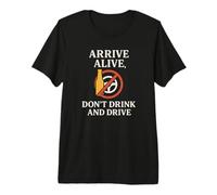 Arrive Alive, Don't Drink & Drive | Regalo per la consapevolezza della Sicurezza Maglietta Premium