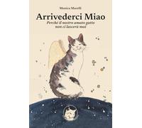Arrivederci Miao: Perché il nostro amato gatto non ci lascerà mai