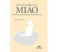 Arrivederci miao. Perché il nostro amato gatto non ci lascerà mai