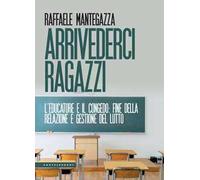 Arrivederci ragazzi. L’educatore e il congedo: fine della relazione e gestione del lutto