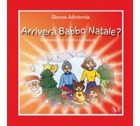 ARRIVERÀ BABBO NATALE?: STORIA DI TRE BAMBINI CHE VOLEVANO PARLARE CON BABBO NATALE