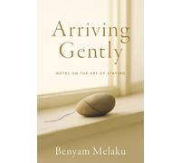 Arriving Gently: Notes on the Art of Staying