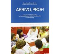 Arrivo, prof! Attività per prepararsi all'ingresso nella scuola secondaria di primo grado