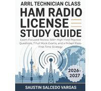 ARRL Technician Class Ham Radio License Study Guide: Exam-Focused Review, 500+ High-Yield Practice Questions, 7 Full Mock Exams, and a Proven Pass-First-Time Strategy