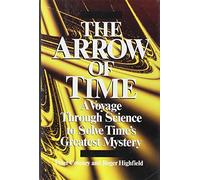 Arrow of Time: A Voyage Through Science to Solve Time's Greatest Mystery