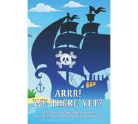ARRR! WE THERE YET?: Set Sail on the Open Road! all ages activity book for travel