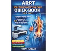 ARRT Bone Densitometry (BD) Exam Quick-Book 2026-2027: A Clear and Focused Study Guide with Step-by-Step Explanations, Clinical Insights, and 150+ ... Build Confidence and Perform Well on Exam Day